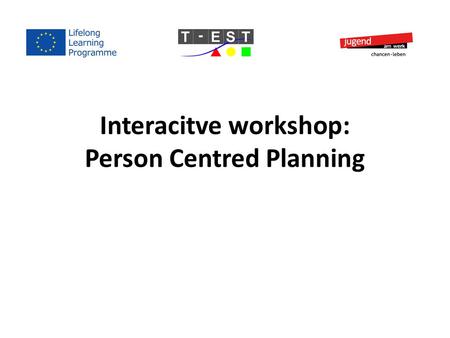 Interacitve workshop: Person Centred Planning. Person Centred Planning What we believe and think about people with developmental disabilities shapes the.