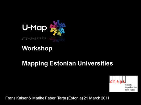 Workshop Mapping Estonian Universities Frans Kaiser & Marike Faber, Tartu (Estonia) 21 March 2011.