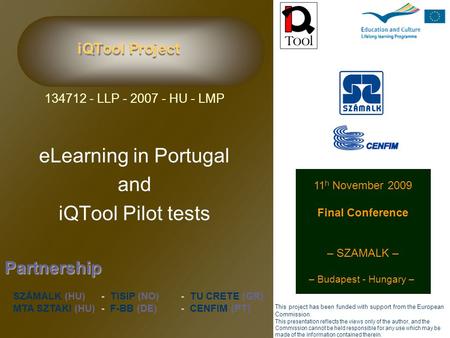 iQTool Project 134712 - LLP - 2007 - HU - LMP eLearning in Portugal and iQTool Pilot tests Partnership SZÁMALK (HU)-TISIP (NO) -TU CRETE (GR) MTA SZTAKI.