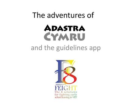 The adventures of and the guidelines app. Adastra’s responsibilities in FEIGHT: 1.Editing the project’s published outcomes: website, training documents,