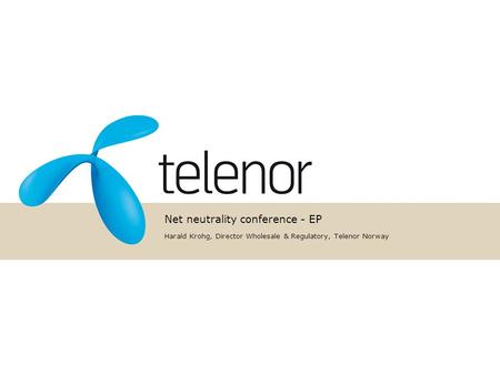 Net neutrality conference - EP Harald Krohg, Director Wholesale & Regulatory, Telenor Norway.