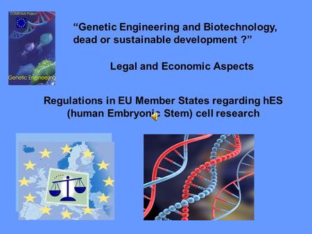 Regulations in EU Member States regarding hES (human Embryonic Stem) cell research “Genetic Engineering and Biotechnology, dead or sustainable development.