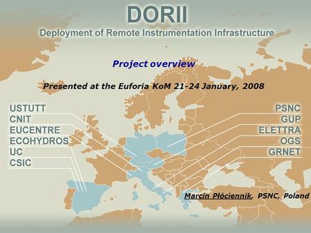 1 Project overview Presented at the Euforia KoM 21-24 January, 2008 Marcin Płóciennik, PSNC, Poland.