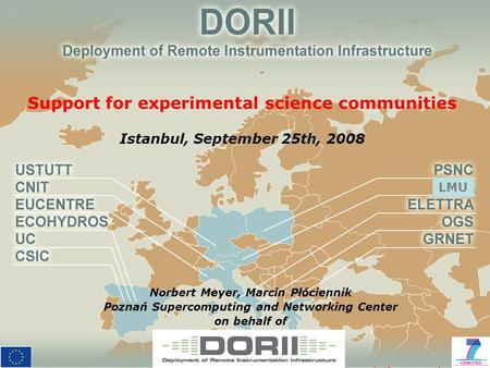 EGEE 08, Istanbul, September 25th, 2008 1 Support for experimental science communities Istanbul, September 25th, 2008 Norbert Meyer, Marcin Płóciennik.