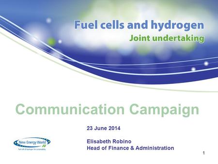 Communication Campaign 1 23 June 2014 Elisabeth Robino Head of Finance & Administration.