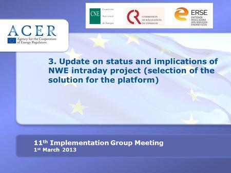3. Update on status and implications of NWE intraday project (selection of the solution for the platform) 11 th Implementation Group Meeting 1 st March.