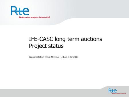IFE-CASC long term auctions Project status Implementation Group Meeting - Lisbon, 3-12-2013.