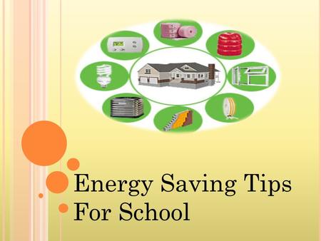Energy Saving Tips For School. In Turkey today, 55 percent of our schools are more than 30 years old. Most of them need to be modernized and upgraded.