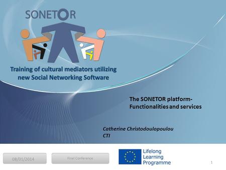 08/01/2014 1 Final Conference The SONETOR platform- Functionalities and services Catherine Christodoulopoulou CTI.
