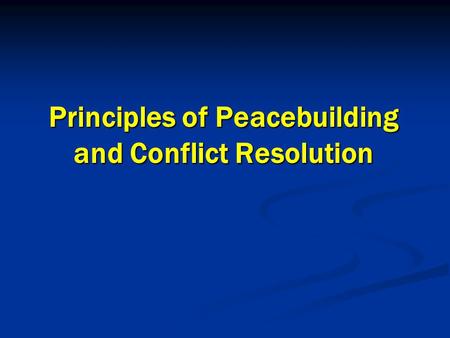 Principles of Peacebuilding and Conflict Resolution.
