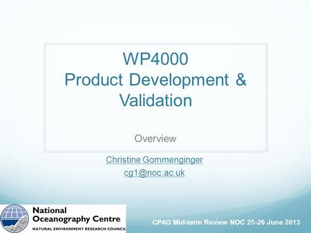 CP4O Mid-term Review NOC 25-26 June 2013 WP4000 Product Development & Validation Overview Christine Gommenginger