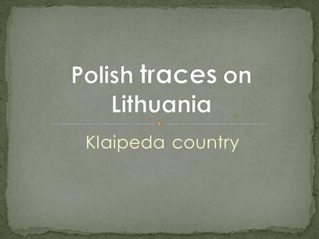 Klaipeda country. It was an ancient trade route used to transport amber from Baltic See to Italy. The raw was taken from the see in Poland, Lithuania.