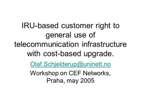 IRU-based customer right to general use of telecommunication infrastructure with cost-based upgrade. Workshop on CEF Networks,