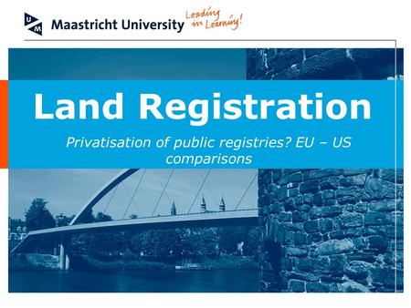 Land Registration Privatisation of public registries? EU – US comparisons.