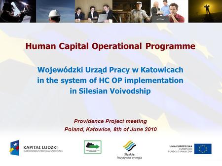 Human Capital Operational Programme Wojewódzki Urząd Pracy w Katowicach in the system of HC OP implementation in Silesian Voivodship Providence Project.