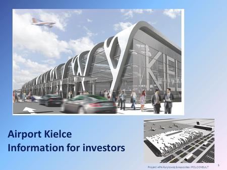Airport Kielce Information for investors Projekt: APA Kuryłowicz & Assocites i POLCONSULT 1.