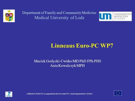 Department of Family and Community Medicine Medical University of Lodz Linneaus Euro-PC WP7 Maciek Godycki-Cwirko MD PhD FPh PHS Ania Kowalczyk MPH LINNEAUS.