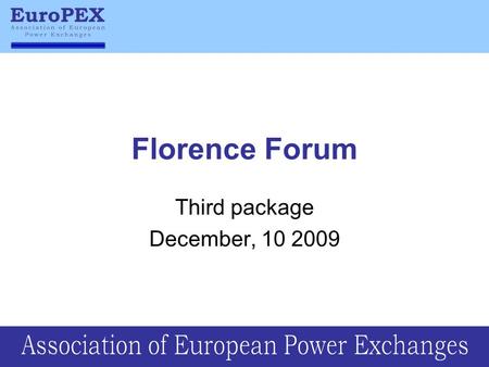 Florence Forum Third package December, 10 2009. The possibility given by the EC to all stakeholders to comment the ” Discussion paper on the Third Energy.