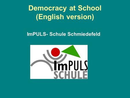 Democracy at School (English version) ImPULS- Schule Schmiedefeld.