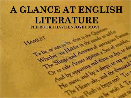 A GLANCE AT ENGLISH LITERATURE THE BOOK I HAVE ENJOYED MOST.