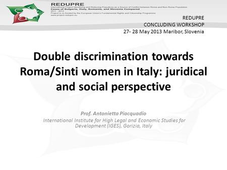 Double discrimination towards Roma/Sinti women in Italy: juridical and social perspective Prof. Antonietta Piacquadio International Institute for High.