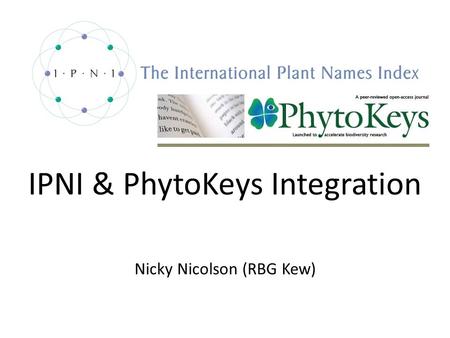 IPNI & PhytoKeys Integration Nicky Nicolson (RBG Kew)