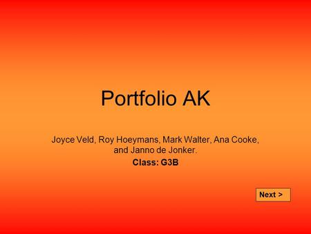 Portfolio AK Joyce Veld, Roy Hoeymans, Mark Walter, Ana Cooke, and Janno de Jonker. Class: G3B Next >
