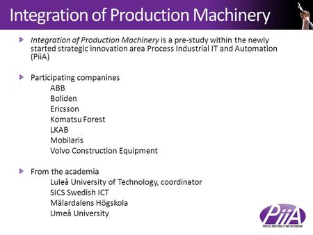 Integration of Production Machinery Integration of Production Machinery is a pre-study within the newly started strategic innovation area Process Industrial.