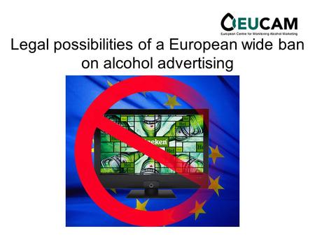 Legal possibilities of a European wide ban on alcohol advertising.
