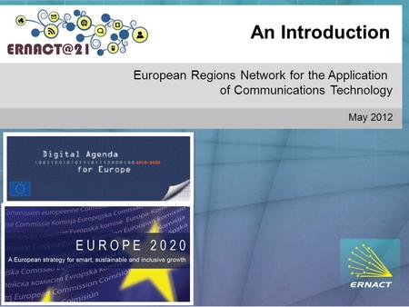 An Introduction European Regions Network for the Application of Communications Technology May 2012.