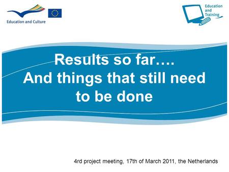 Results so far…. And things that still need to be done 4rd project meeting, 17th of March 2011, the Netherlands.