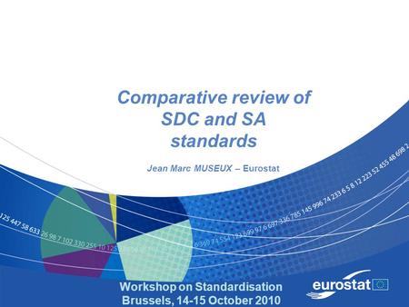 Workshop on Standardisation Brussels, 14-15 October 2010 Comparative review of SDC and SA standards Jean Marc MUSEUX – Eurostat.