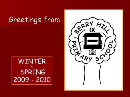 Greetings from WINTER to SPRING 2009 - 2010. Christmas time at Berry Hill – everyone enjoys a special Christmas meal and even Mrs Jones helps serve the.