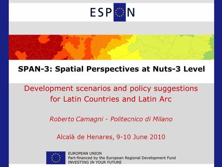 SPAN-3: Spatial Perspectives at Nuts-3 Level Development scenarios and policy suggestions for Latin Countries and Latin Arc Roberto Camagni - Politecnico.