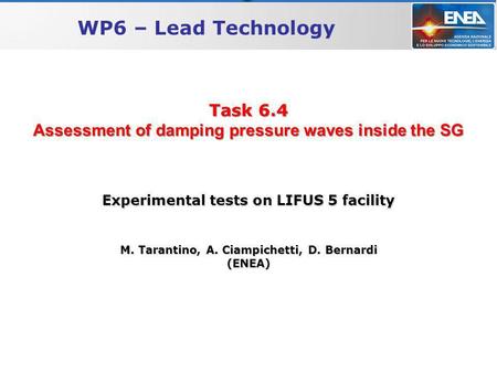 WP4 – Multi-phase flow THINS, Technical meeting - Bologna, 2/9/2010 Task 6.4 Assessment of damping pressure waves inside the SG WP6 – Lead Technology Experimental.