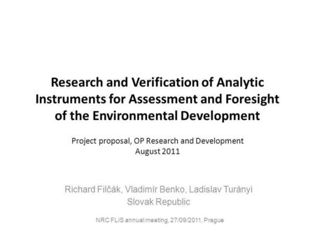 Research and Verification of Analytic Instruments for Assessment and Foresight of the Environmental Development Richard Filčák, Vladimír Benko, Ladislav.