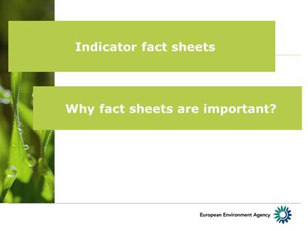 Indicator fact sheets Why fact sheets are important?