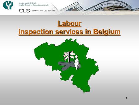 1 Labour inspection services in Belgium. 2 –Specialist and non-generalist –Taking account of the specific characteristics of Belgian institutions (federal.