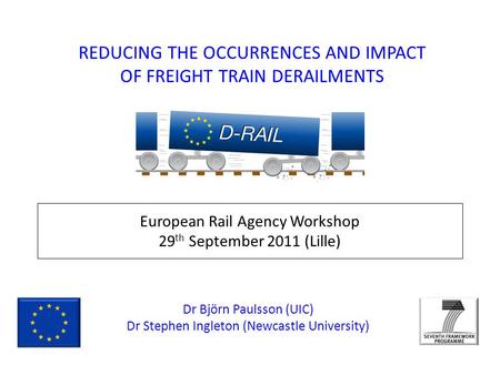 European Rail Agency Workshop 29 th September 2011 (Lille) Dr Björn Paulsson (UIC) Dr Stephen Ingleton (Newcastle University) REDUCING THE OCCURRENCES.