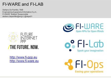 FI-WARE and FI-LAB Stefano De Panfilis, TMB Engineering Ingegneria Informatica S.p.A., FI-WARE Testbed Responsible.