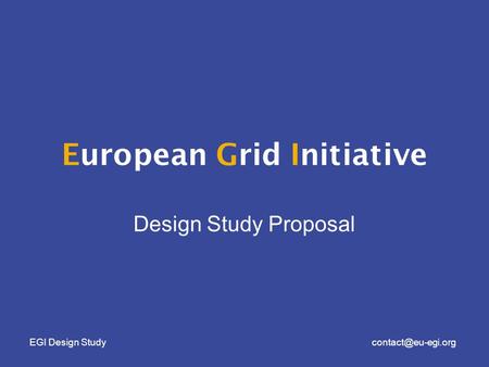 EGI Design European Grid Initiative Design Study Proposal.