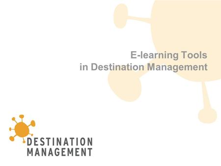 1 E-learning Tools in Destination Management. 2 This project has been funded with the support of the European Community The content of this project does.