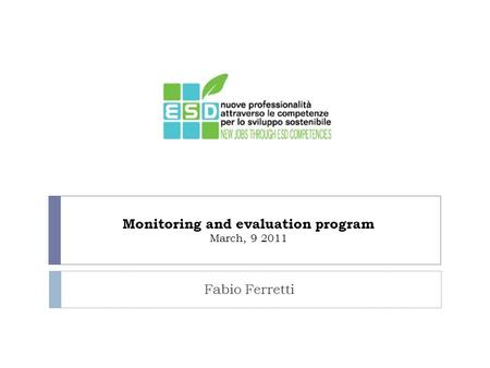 Monitoring and evaluation program March, 9 2011 Fabio Ferretti.