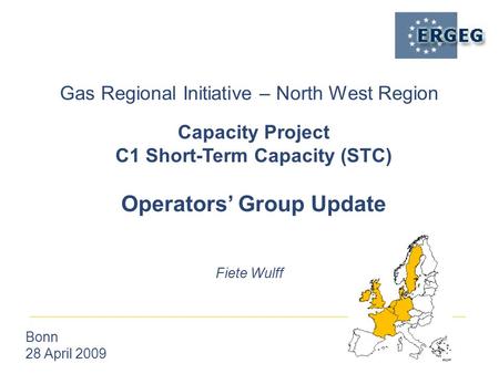 Gas Regional Initiative – North West Region Bonn 28 April 2009 Fiete Wulff Capacity Project C1 Short-Term Capacity (STC) Operators’ Group Update.