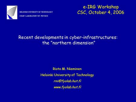 E-IRG Workshop CSC, October 4, 2006 Risto M. Nieminen Helsinki University of Technology  HELSINKI UNIVERSITY OF TECHNOLOGY.