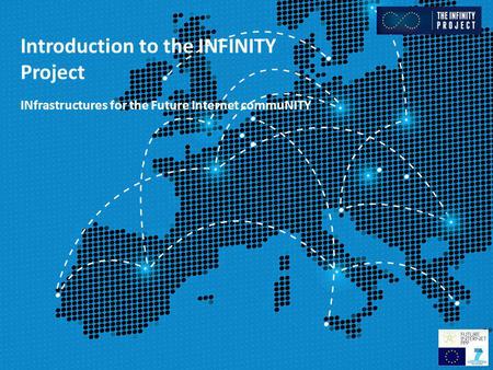 Introduction to the INFINITY Project INfrastructures for the Future Internet commuNITY.