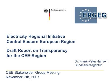 Electricity Regional Initiative Central Eastern European Region Draft Report on Transparency for the CEE-Region Dr. Frank-Peter Hansen Bundesnetzagentur.
