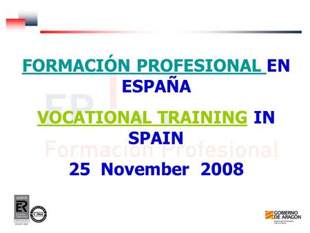 Gracias por su atención ….. Dirección General de Formación Profesional y Educación Permanente FORMACIÓN PROFESIONAL FORMACIÓN PROFESIONAL EN ESPAÑA VOCATIONAL.