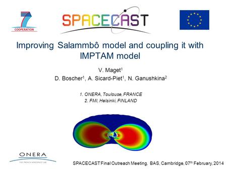 Improving Salammbô model and coupling it with IMPTAM model V. Maget 1 D. Boscher 1, A. Sicard-Piet 1, N. Ganushkina 2 1. ONERA, Toulouse, FRANCE 2. FMI,