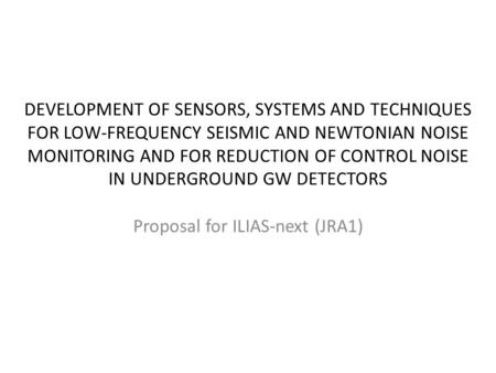 DEVELOPMENT OF SENSORS, SYSTEMS AND TECHNIQUES FOR LOW-FREQUENCY SEISMIC AND NEWTONIAN NOISE MONITORING AND FOR REDUCTION OF CONTROL NOISE IN UNDERGROUND.